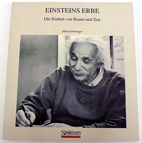 Einsteins Erbe: Die Einheit von Raum und Zeit (German Edition) (9783827410450) by Julian Schwinger