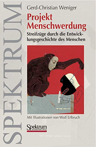 Projekt Menschwerdung. Streifzüge durch die Entwicklungsgeschichte des Menschen.