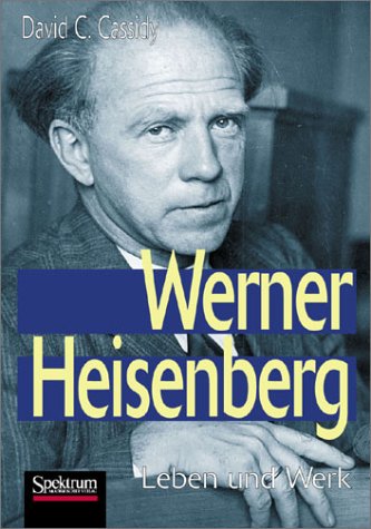 Werner Heisenberg: Leben und Werk (German Edition) (9783827411167) by David C. Cassidy