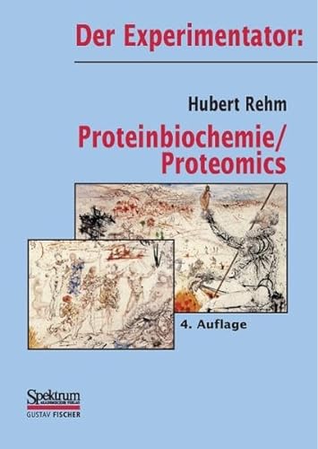 Hubert Rehm, Der Experimentator - Proteinbiochemie / Proteomics - Rehm, Hubert