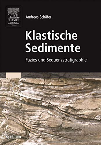 Klastische Sedimente : Fazies und Sequenzstratigraphie. - Schäfer, Andreas