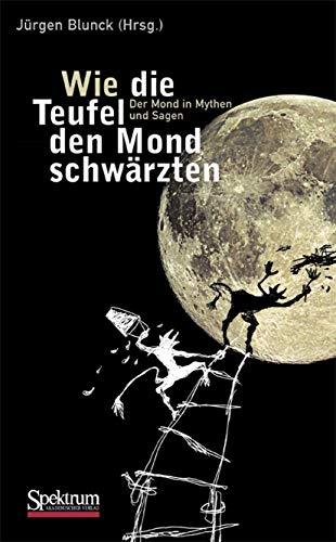 Stock image for Wie die Teufel den Mond schwrzten: Der Mond in Mythen und Sagen for sale by medimops