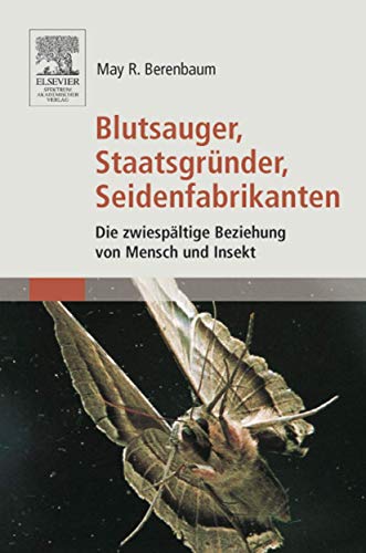 Blutsauger, Staatsgründer, Seidenfabrikanten. Die zwiespältige Beziehung von Mensch und Insekt - Berenbaum, May R.