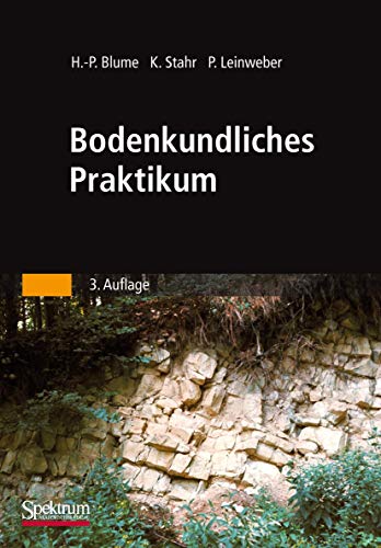 Bodenkundliches Praktikum : Eine Einführung in pedologisches Arbeiten für Ökologen, Land- und Forstwirte, Geo- und Umweltwissenschaftler - Hans-Peter Blume