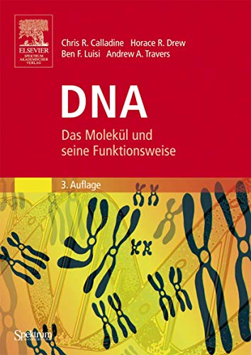DNA: Das Molekül und seine Funktionsweise (German Edition) - Chris R. Calladine Ben F. Luisi Horace R. Drew; Horace R. Drew; Ben F. Luisi; Andrew A. Travers