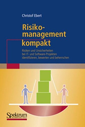 Beispielbild fr Risikomanagement kompakt: Risiken und Unsicherheiten bei IT- und Software-Projekten identifizieren, bewerten und beherrschen (IT kompakt) zum Verkauf von medimops