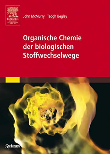 Organische Chemie der biologischen Stoffwechselwege (German Edition) (9783827416575) by John McMurry Karin Beifuss Tadhg Begley