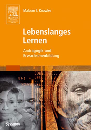 Lebenslanges Lernen: Andragogik und Erwachsenenbildung (German Edition) (9783827416995) by Malcolm Shepherd Knowles; Elwood F. Holton III; Richard A. Swanson