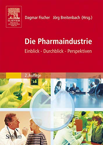 Die Pharmaindustrie: Einblick - Durchblick - Perspektiven von Dagmar Fischer Jörg Breitenbach - Dagmar Fischer Jörg Breitenbach