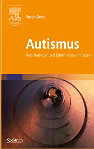 Autismus: Was Betreuer und Eltern wissen müssen Was Betreuer und Eltern wissen müssen - Dodd, Susan und Andreas Nohl