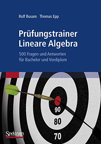 9783827419767: Prufungstrainer Lineare Algebra: 500 Fragen und Antworten fur Bachelor und Vordiplom (German Edition)
