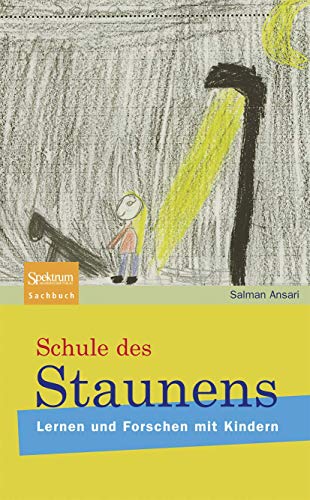 Imagen de archivo de Schule des Staunens: Lernen und Forschen mit Kindern (Sachbuch (Spektrum Hardcover)) a la venta por medimops