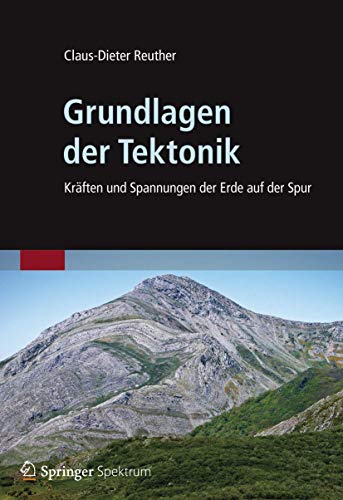 Grundlagen der Tektonik: Kräften und Spannungen der Erde auf der Spur - Reuther Claus-Dieter