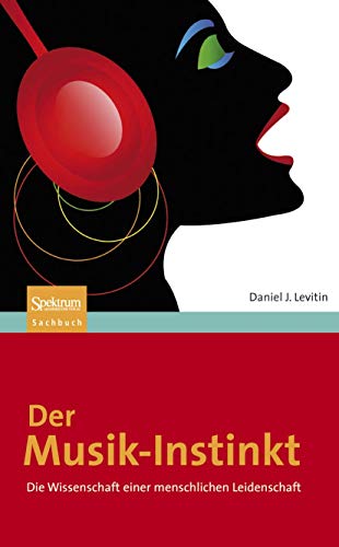 Der Musik-Instinkt: Die Wissenschaft einer menschlichen Leidenschaft (German Edition) (9783827420787) by Levitin, Daniel J.