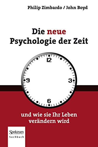 Die neue Psychologie der Zeit und wie sie Ihr Leben verändern wird. Aus dem Engl. übers. von Karsten Petersen; Spektrum-Akademischer-Verlag-Sachbuch; - Zimbardo, Philip G. und John D. Boyd