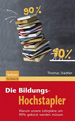 Stock image for Die Bildungs-Hochstapler: Warum unsere Lehrpläne um 90% gekürzt werden müssen for sale by medimops