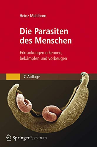 Die Parasiten des Menschen: Erkrankungen erkennen, bekämpfen und vorbeugen (German Edition) - Heinz Mehlhorn