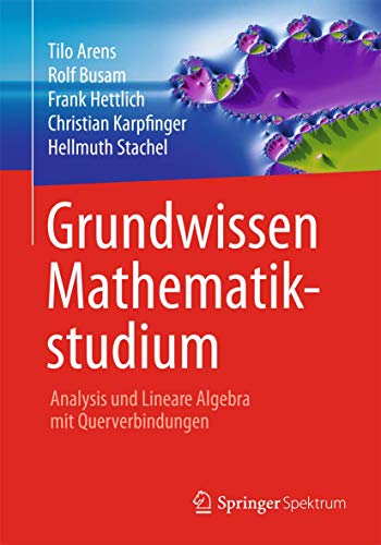 Stock image for Grundwissen Mathematikstudium - Analysis und Lineare Algebra mit Querverbindungen: Analysis und Lineare Algebra mit Querverbindungen (German Edition) for sale by GF Books, Inc.