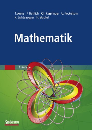 Stock image for Mathematik (Gebundene Ausgabe) von Tilo Arens (Autor), Frank Hettlich (Autor), Christian Karpfinger (Autor), Ulrich Kockelkorn (Autor), Klaus Lichtenegger (Autor), Hellmuth Stachel for sale by BUCHSERVICE / ANTIQUARIAT Lars Lutzer