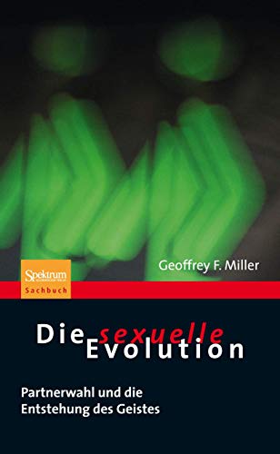 9783827425089: Die sexuelle Evolution: Partnerwahl und die Entstehung des Geistes (Sachbuch (Spektrum Paperback)) (German Edition)