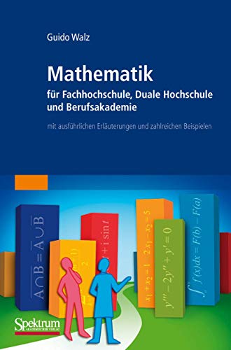 Imagen de archivo de Mathematik fr Fachhochschule, Duale Hochschule und Berufsakademie: mit ausfhrlichen Erluterungen und zahlreichen Beispielen a la venta por medimops