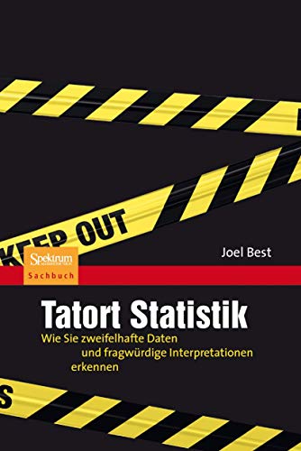 Stock image for Tatort Statistik: Wie Sie zweifelhafte Daten und fragwrdige Interpretationen erkennen for sale by Buchstube Tiffany