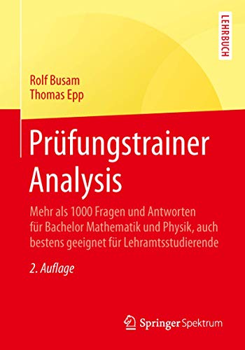 Stock image for Prfungstrainer Analysis: Mehr als 1000 Fragen und Antworten fr Bachelor Mathematik und Physik, auch bestens geeignet fr Lehramtsstudierende (German Edition) for sale by Book Deals