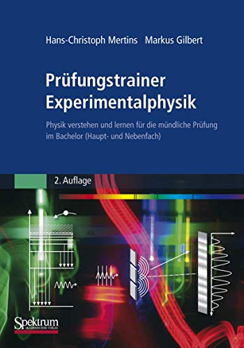 Prüfungstrainer Experimentalphysik: Physik verstehen und lernen für die mündliche Prüfung im Bachelor (Haupt- und Nebenfach) (German Edition) - Markus Gilbert Hans-Christoph Mertins; Markus Gilbert