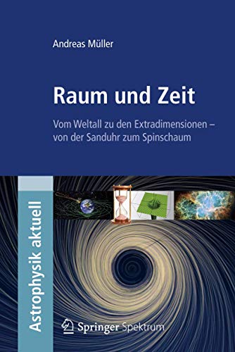Raum und Zeit: Vom Weltall zu den Extradimensionen - von der Sanduhr zum Spinschaum (Astrophysik aktuell) (German Edition) (9783827428585) by MÃ¼ller, Andreas