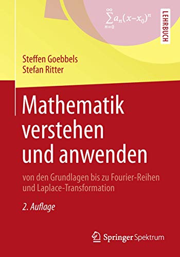 Mathematik verstehen und anwenden - von den Grundlagen bis zu Fourier-Reihen und Laplace-Transformation - Goebbels, Steffen, Ritter, Stefan