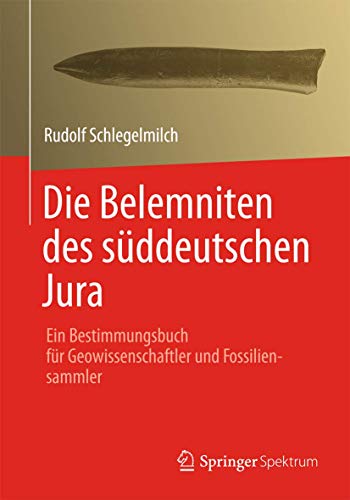 9783827430823: Die Belemniten des sddeutschen Jura: Ein Bestimmungsbuch fr Geowissenschaftler und Fossiliensammler