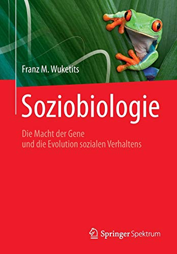 Soziobiologie: Die Macht der Gene und die Evolution sozialen Verhaltens (German Edition) (9783827430847) by Wuketits, Franz M.