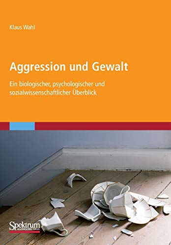 Aggression und Gewalt: Ein biologischer, psychologischer und sozialwissenschaftlicher Überblick (German Edition) - Wahl, Klaus
