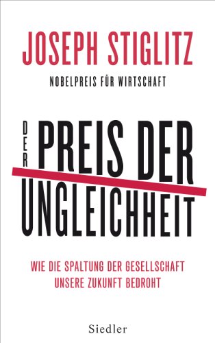 Der Preis der Ungleichheit : wie die Spaltung der Gesellschaft unsere Zukunft bedroht. Joseph Stiglitz - Stiglitz, Joseph E. und Thorsten Schmidt