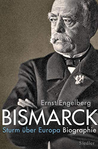 Bismarck: Sturm über Europa. Biographie - Engelberg, Ernst und Achim Engelberg