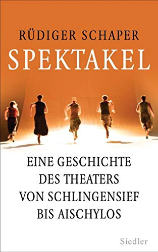 Beispielbild fr Spektakel: Eine Geschichte des Theaters von Schlingensief bis Aischylos zum Verkauf von medimops