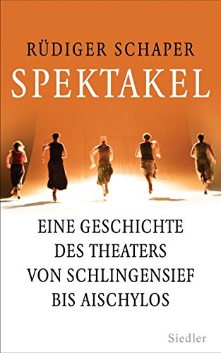 9783827500274: Spektakel: Eine Geschichte des Theaters von Schlingensief bis Aischylos