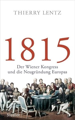 9783827500472: 1815: Der Wiener Kongress und die Neugrndung Europas