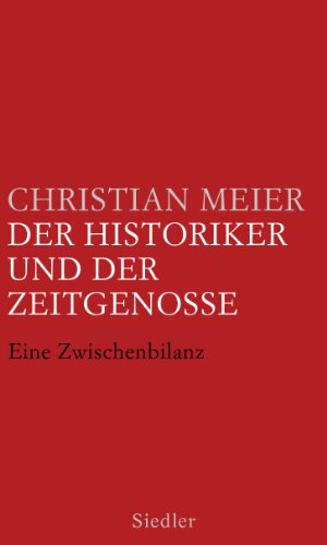 Der Historiker und der Zeitgenosse Eine Zwischenbilanz - Meier, Christian