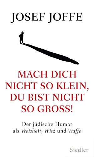 9783827500540: Mach dich nicht so klein, du bist nicht so gro!: Der jdische Humor als Weisheit, Witz und Waffe