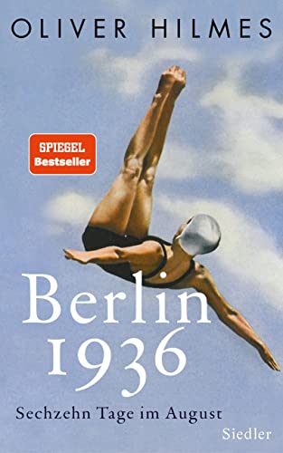 Berlin 1936 : sechzehn Tage im August. - Hilmes, Oliver