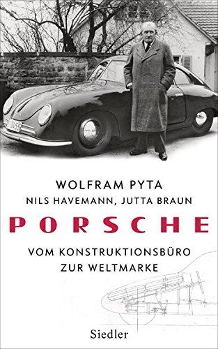 Porsche: Vom Konstruktionsbüro zur Weltmarke - Pyta, Wolfram, Nils Havemann und Jutta Braun