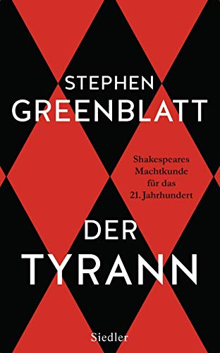 Der Tyrann: Shakespeares Machtkunde für das 21. Jahrhundert - Greenblatt, Stephen