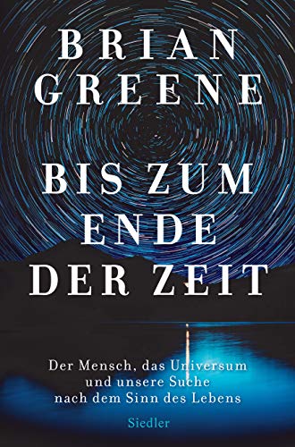 9783827501356: Bis zum Ende der Zeit: Der Mensch, das Universum und unsere Suche nach dem Sinn des Lebens