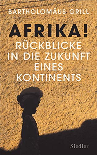 Stock image for Afrika! Rckblicke in die Zukunft eines Kontinents -Language: german for sale by GreatBookPrices