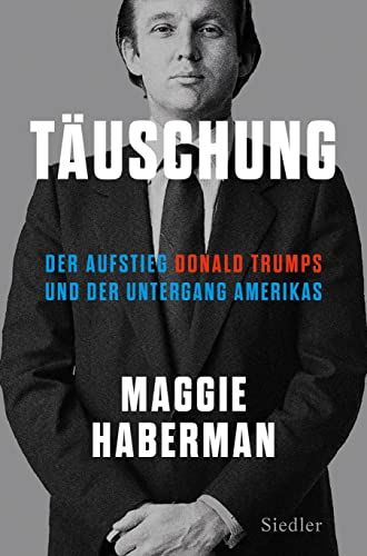 Stock image for Täuschung: Der Aufstieg Donald Trumps und der Untergang Amerikas (deutsche Ausgabe von Confidence Man) for sale by medimops