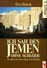 Ich sah den Jemen ohne Schleier : als Ärztin zwischen Orient und Okzident. - Hoeck, Eva