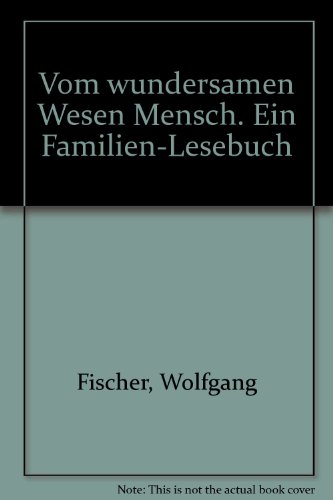 Vom wundersamen Wesen Mensch. Ein Familien-Lesebuch (9783828007611) by Unknown Author