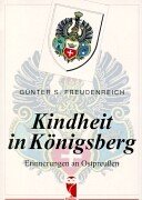 Kindheit in Königsberg: Erinnerungen an Ostpreußen - Günter S. Freudenreich