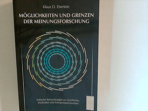 Möglichkeiten und Grenzen der Meinungsforschung: Kritische Betrachtungen zu Geschichte, Methoden und Interpretationsweisen -ungelesen- - Klaus D. Eberlein